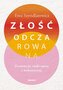 Złość odczarowana. Zrozum ją, zaakceptuj i wykorzystaj