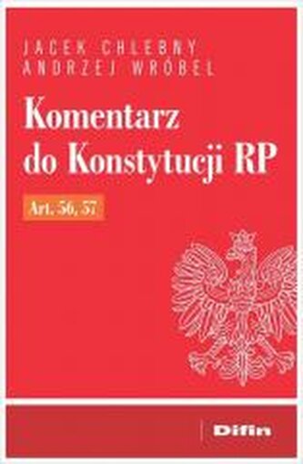 Komentarz do Konstytucji RP art. 56, 57