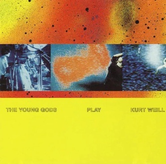 The Young Gods:  Play Kurt Weill