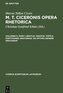 M. T. Ciceronis Opera Rhetorica, Volumen 3, Pars 1, Brutus. Orator. Topica. Partitiones oratoriae. De optimo genere oratorum