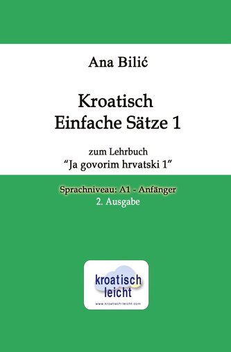 Kroatisch Einfache Sätze 1 zum Lehrbuch "Ja govorim hrvatski 1"