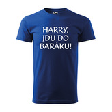 Tričko s potiskem Harry, jdu do baráku!: modré 5XL