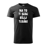 Tričko s potiskem Na to ti sere bílej tesák: černé 4XL