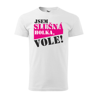 Tričko s potiskem Jsem slušná holka, vole: bílé 4XL