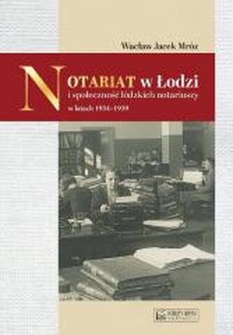 Notariat w Łodzi i społeczność łódzkich notariuszy Notariat w Łodzi i społeczność łódzkich notariuszy