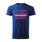 Tričko s potiskem Strach a peníze jsem nikdy neměla: modré 2XL