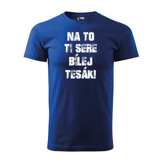 Tričko s potiskem Na to ti sere bílej tesák: modré L