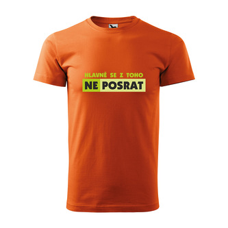 Tričko s potiskem Hlavně se z toho neposrat: oranžové S