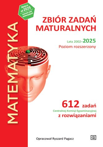 MATEMATYKA. Zbiór zadań maturalnych\nLata 2002–2025. Poziom rozszerzony\n612 zadań Centralnej Komisji Egzaminacyjnej z rozwiązaniami