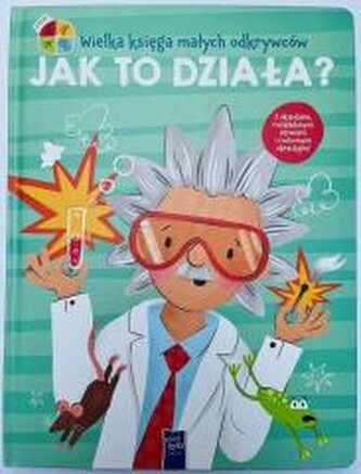 Wielka księga małych odkrywców. Jak to działa? Wielka księga małych odkrywców. Jak to działa?
