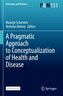 A Pragmatic Approach to Conceptualization of Health and Disease