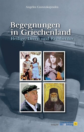 Begegnungen in Griechenland. Heilige, Diven und Rembetiko