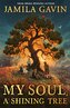 My Soul, A Shining Tree