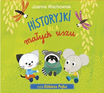 Historyjki dla małych uszu \n Audiobook Historyjki dla małych uszu \n Audiobook