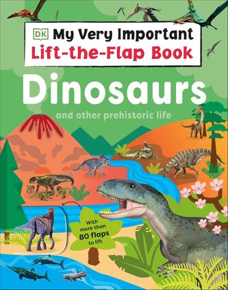 My Very Important Lift-the-Flap Book: Dinosaurs and Other Prehistoric Life