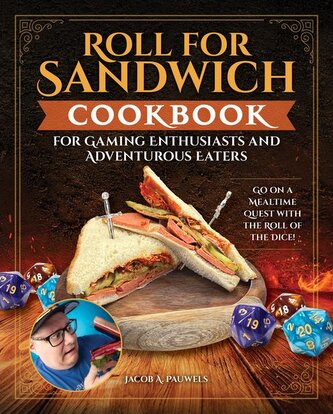 Roll for Sandwich(r) Cookbook for Gaming Enthusiasts and Adventurous Eaters