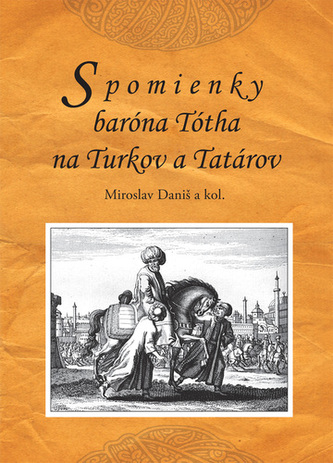 Spomienky baróna Tótha na Turkov a Tatárov Spomienky baróna Tótha na Turkov a Tatárov