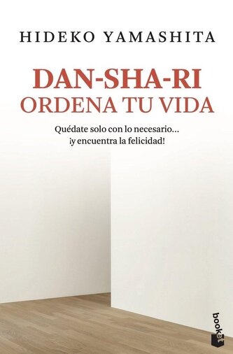 Dan-sha-ri : ordena tu vida : quédate solo con lo necesario-- ¡y encuentra la felicidad!