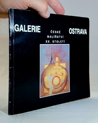 České malířství XX. století: Ze sbírek Galerie výtvarného umění
