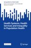 Health Systems, Health Services and Inequality in Population Health
