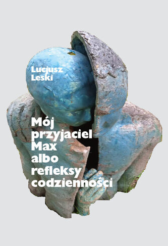 Moj przyjaciel Max albo refleksy codzienności Moj przyjaciel Max albo refleksy codzienności