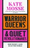 Warrior Queens & Quiet Revolutionaries