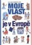 Moje vlast je v Evropě o krajinách, přírodě, obyvatelích a minul