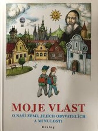 Moje vlast o naší zemi, jejích obyvatelích a minulosti Moje vlast o naší zemi, jejích obyvatelích a minulosti
