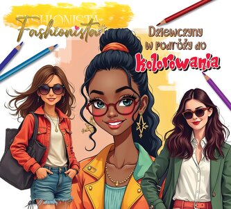 Fashionista. Dziewczyny w podróży do kolorowania Fashionista. Dziewczyny w podróży do kolorowania