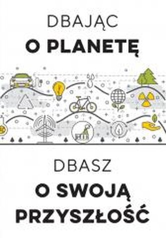 Dbając o planetę, dbasz o swoją przyszłość