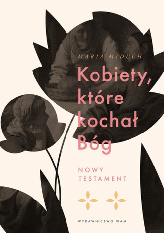 Kobiety, które kochał Bóg. Nowy Testament