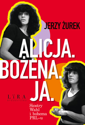 Alicja Bożena Ja. Siostry Wahl i bohema PRL-u Alicja Bożena Ja. Siostry Wahl i bohema PRL-u
