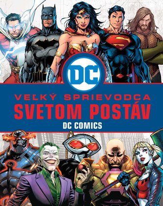 Veľký sprievodca svetom postáv DC Comics Veľký sprievodca svetom postáv DC Comics