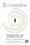 5 resetów. Przeprogramuj mózg i ciało, by uodpornić się na stres