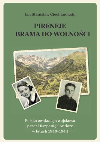Pireneje - brama do wolności. Polska ewakuacja wojskowa przez Hiszpanię i Andorę w latach 1940-1944