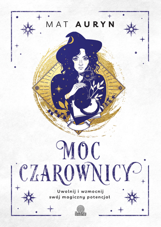 Moc czarownicy. Uwolnij i wzmocnij swój magiczny potencjał