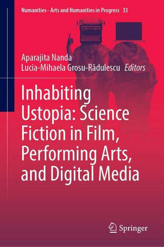Inhabiting Ustopia: Science Fiction in Film, Performing Arts, and Digital Media