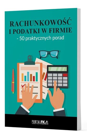 Rachunkowość i podatki w firmie - 50 praktycznych porad