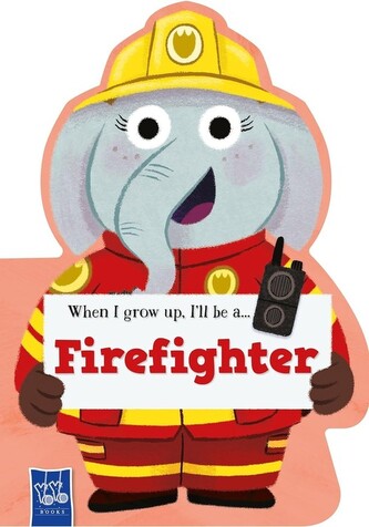 When I Grow Up, I’ll Be A… Firefighter
