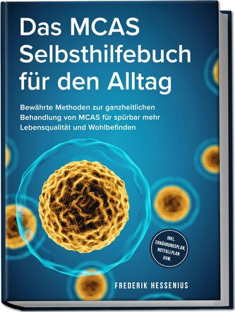 Das MCAS Selbsthilfebuch für den Alltag: Bewährte Methoden zur ganzheitlichen Behandlung von MCAS für spürbar mehr Lebensqualitä
