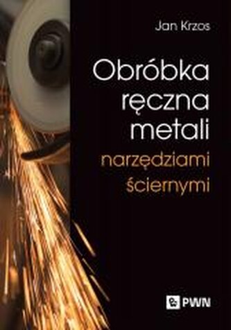 Obróbka ręczna metali narzędziami ściernymi