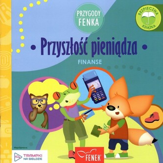 Przyszłość pieniądza. Finanse. Przygody Fenka