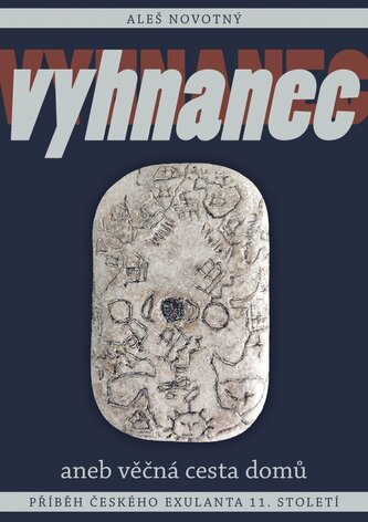 Vyhnanec aneb věčná cesta domů - Příběh českého exulanta 11. století