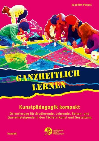 Ganzheitlich lernen. Kunstpädagogik kompakt