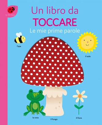Le mie prime parole. Un libro da toccare
