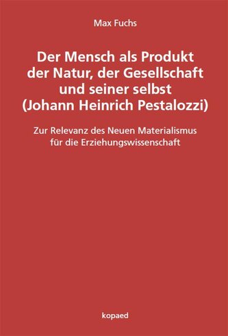 Der Mensch als Produkt der Natur, der Gesellschaft und seiner selbst (Johann Heinrich Pestalozzi)