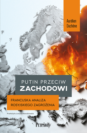 Putin przeciw Zachodowi. Francuska analiza rosyjskiego zagrożenia
