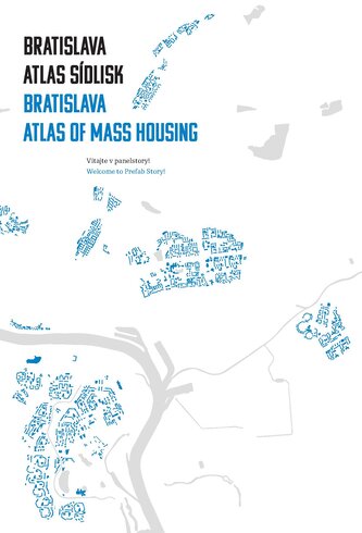 Bratislava: atlas sídlisk, 1950 - 1995 / Bratislava: Atlas of Mass Housing, 1950 - 1995
