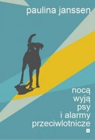 Nocą wyją psy i alarmy przeciwlotnicze Nocą wyją psy i alarmy przeciwlotnicze