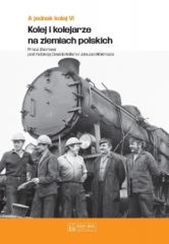 A jednak kolej T.6 Kolej i kolejarze na ziemiach